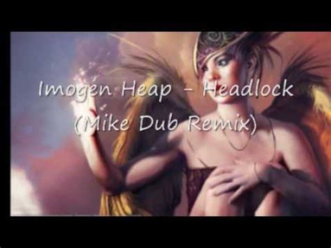 Imogen Heap Headlock Mike Dub Remix Youtube
