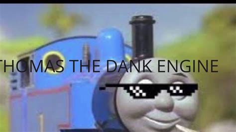 Thomas The Dank Engine Youtube