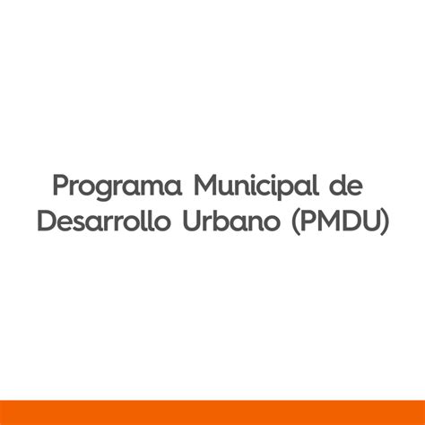 Programa Municipal De Desarrollo Urbano Pmdu