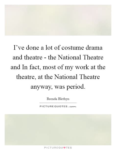 Ive Done A Lot Of Costume Drama And Theatre The National