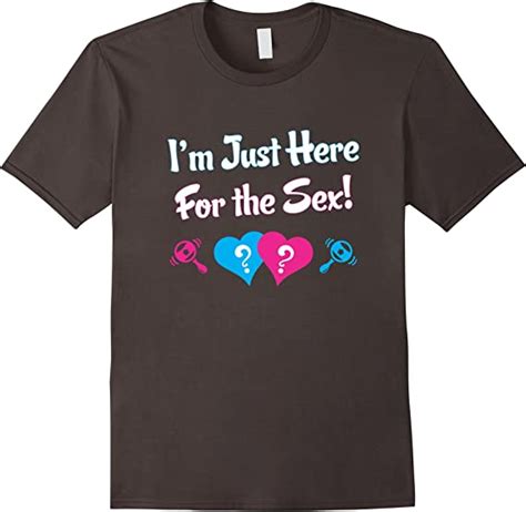 Gender Reveal T Shirt Im Here For The Sex Shirt Clothing