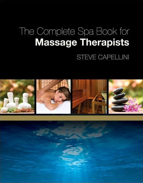 The Complete Spa Book For Massage Therapists Edition 1 By Steve