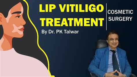 Lip Vitiligo Treatment In Delhi India By Dr Pk Talwar Lip Vitiligo