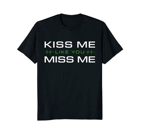 Kiss Me Like You Miss Me Love T T Shirt