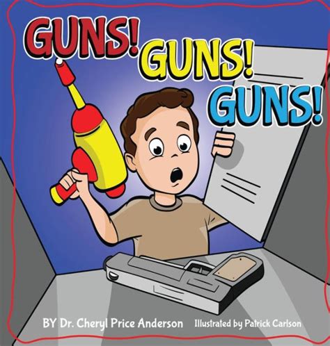 Guns Guns Guns A Kids Guide To Gun Safety By Dr Cheryl Anderson