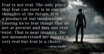 That quote is from the movie 'after earth' and was spoken by will smith. Quotes about Fear after earth (20 quotes)