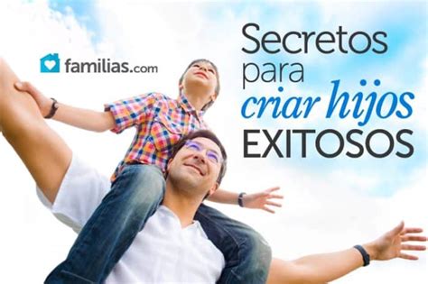 Secretos Para Criar Hijos Exitosos Familias