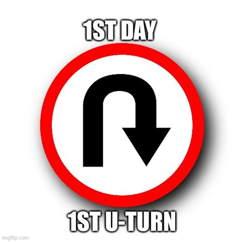 1st Day 1st U Turn Imgflip