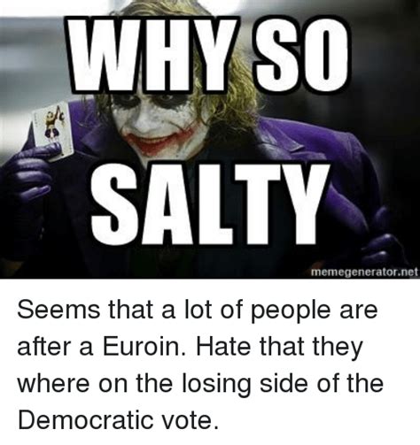 Why So Salty Memegenerator Net Seems That A Lot Of People Are After A