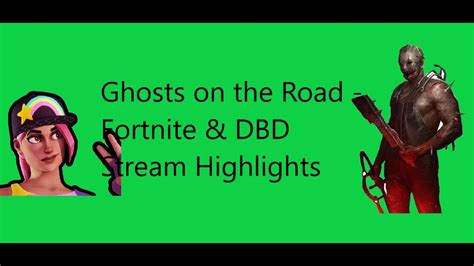ghosts on the road fortnite and dbd stream highlights youtube