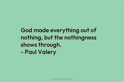 Paul Valéry Quote God Made Everything Out Of Nothing But The