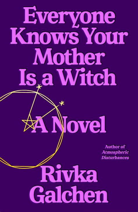 everyone knows your mother is a witch by rivka galchen goodreads