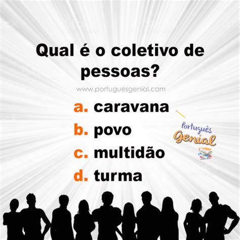 Coletivo de pessoas Qual é o coletivo de pessoas Português Genial