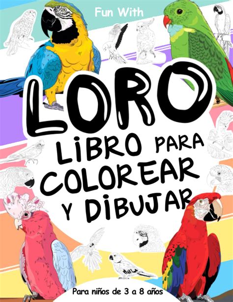 Buy Loro Libro Para Colorear Y Dibujar Para Niños De 3 A 8 Años