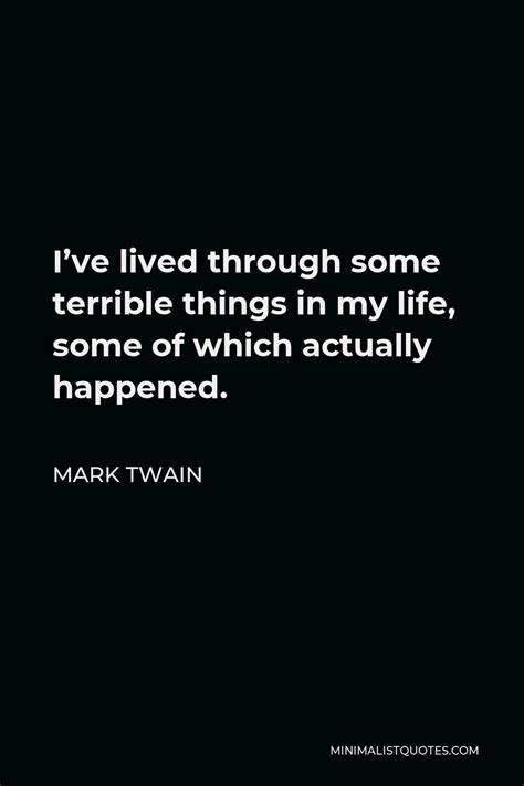 Mark Twain Quote Ive Lived Through Some Terrible Things In My Life