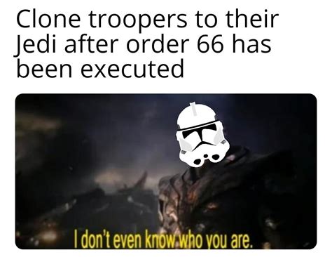 Execute Order 66 Meme By Meme Connoisseur Memedroid Images