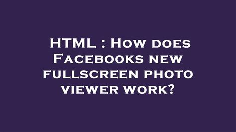 Html How Does Facebooks New Fullscreen Photo Viewer Work Youtube