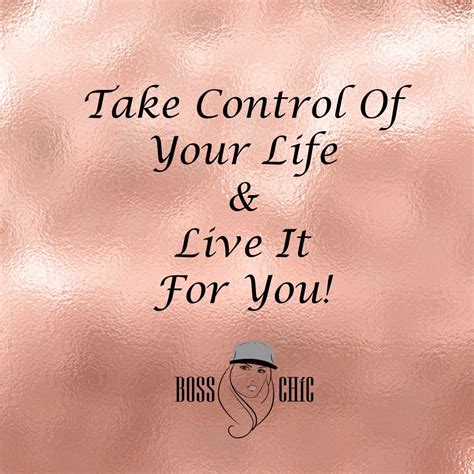 Take Control Of Your Life And Live It For You Inspirational Words