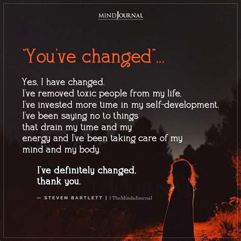 You Ve Changed Yes I Have Changed Steven Bartlett Quotes