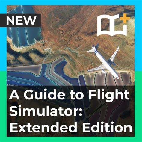 A Guide To Flight Simulator Extended Edition For Microsoft Flight