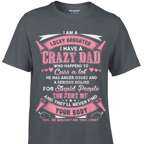 i am a lucky daughter i have a crazy dad shirt hoodie sweater longsleeve t shirt