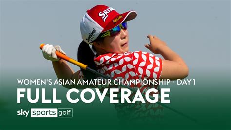 Full Coverage Womens Asian Amateur Championship Day One Youtube