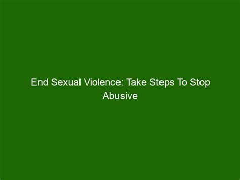 End Sexual Violence Take Steps To Stop Abusive Behavior Now Health