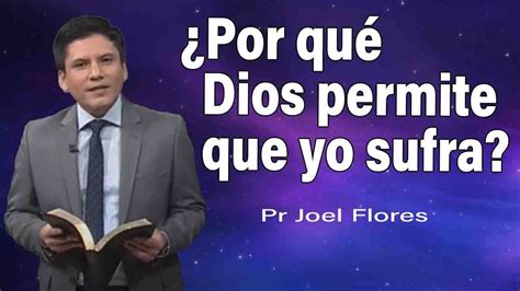 Por Qué Dios Permite Que Yo Sufra Pr Joel Flores Sermones