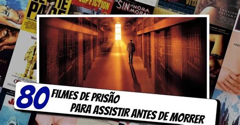 80 Filmes De PrisÃo Para Assistir Antes De Morrer Pipoca 3d