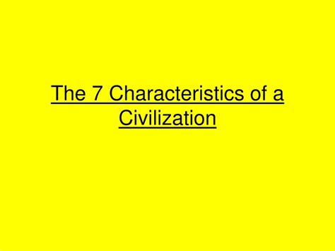Ppt The 7 Characteristics Of A Civilization Powerpoint Presentation