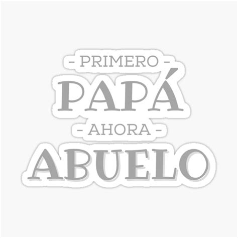 Primero Papá Ahora Abuelo First Daddy Now Grandfather Sticker By