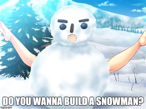 do you want to build a snowman imgflip