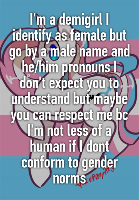 Im A Demigirl I Identify As Female But Go By A Male Name And Hehim