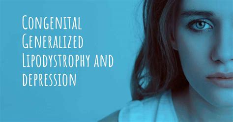 Since berardinelli described a very rare case of congenital generalized lipodystrophy. Congenital Generalized Lipodystrophy and depression