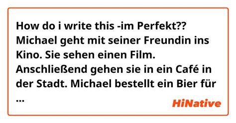 How Do I Write This Im Perfekt Michael Geht Mit Seiner Freundin Ins Kino Sie Sehen Einen