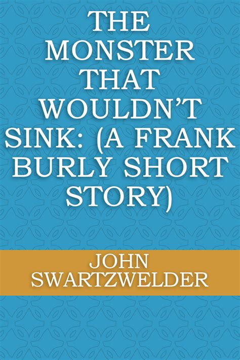 The Monster That Wouldnt Sink A Frank Burly Short Story John