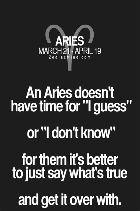An Aries Doesnt Have Time For I Guess Or I Dont Know For Them Its