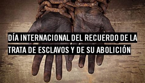 De Agosto D A Internacional Del Recuerdo De La Trata De Esclavos