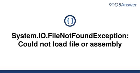 Solved System IO FileNotFoundException Could Not Load 9to5Answer