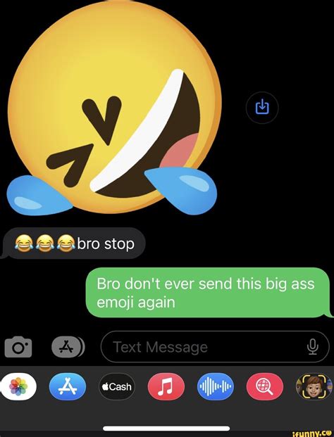 Bro Stop Bro Don T Ever Send This Big Ass I Emoji Again Text Message