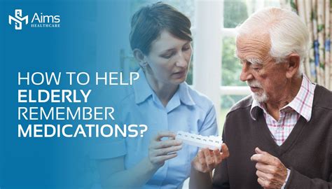 How To Help Elderly Remember Medications Aims Healthcare