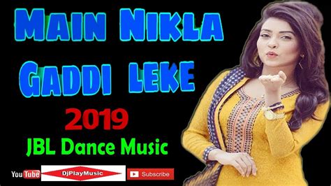 Main Nikla Gaddi Leke Remix Hot Dance Dj Remix Song Old Hindi Dj Song Old Is Gold Dj Youtube