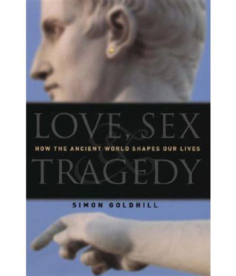 Love Sex And Tragedy How The Ancient World Shapes Our Lives Buy Love Sex And Tragedy How The