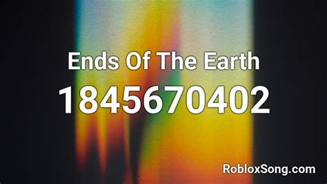 Ends Of The Earth Roblox Id Roblox Music Codes