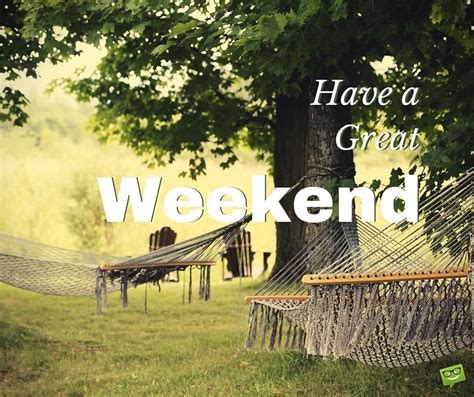 Have A Nice Weekend Beautiful Weekend Quotes Weekend Quotes