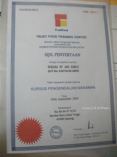Sijil pengendali makanan yang diterima adalah sah seumur hidup. Ana's Kitchen Tel : 019-6358126 / 011-28773017 ...