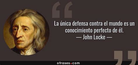 John Locke La única Defensa Contra El Mundo Es Un Conocimiento