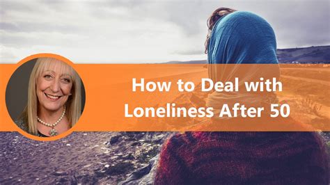 How To Deal With Loneliness After 50 Youtube