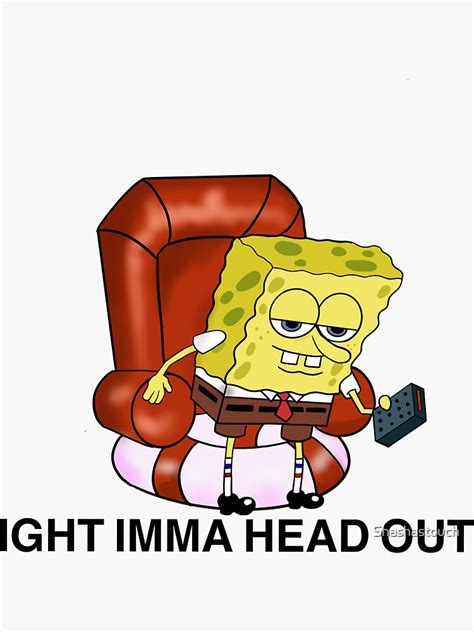 Ight Imma Head Out Spongebob Meme Sticker For Sale By Shashastouch Redbubble