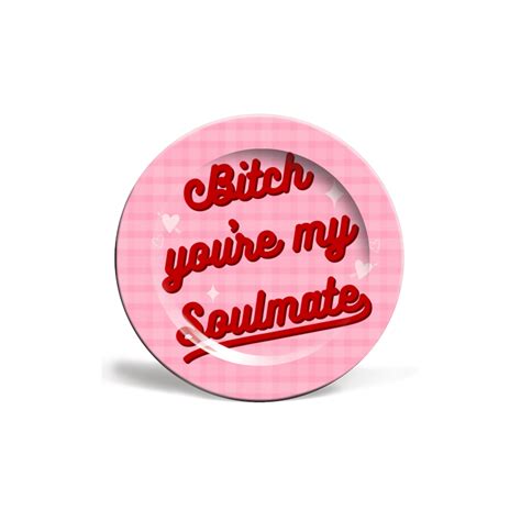 Bitch Youre My Soulmate Great Art Plate Smithers Of Stamford